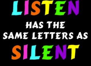 To 'listen' is to be 'silent'